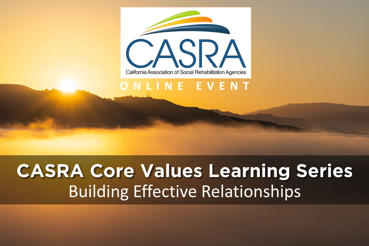 CASRA Core Values Learning Series 2023-24 - Building Effective Relationships | California Association of Social Rehabilitation Agencies